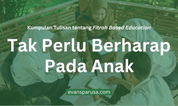 Tak Perlu Berharap pada Anak
