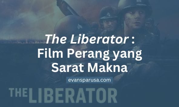 The Liberator : Film Perang yang Sarat Makna